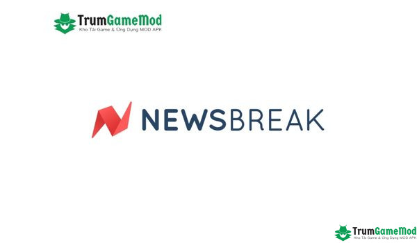 Giới thiệu ứng dụng NewsBreak - Tổng hợp nguồn tin chất lượng và uy tín nhất 