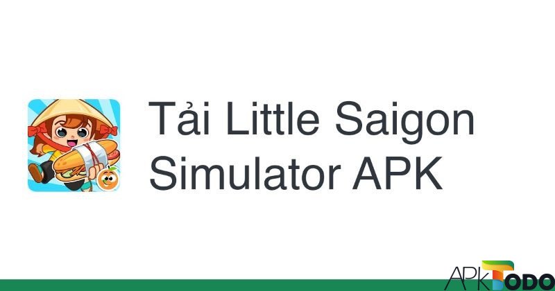 Hướng dẫn tải game Little Saigon Simulator Mod 1.4.1 chi tiết